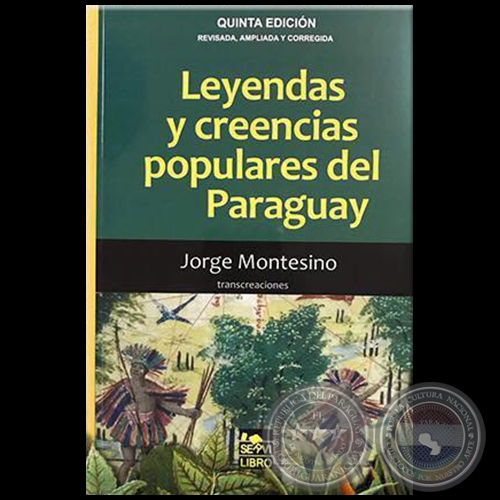  LEYENDAS Y CREENCIAS POPULARES DEL PARAGUAY - QUINTA EDICIN -  Autor: JORGE MONTESINO